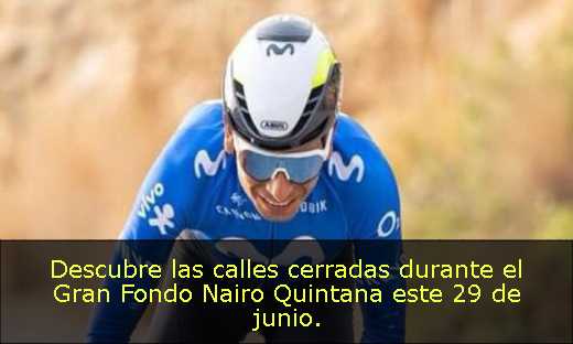 Descubre las calles cerradas durante el Gran Fondo Nairo Quintana este 29 de junio. 