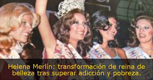 Helena Merlín: transformación de reina de belleza tras superar adicción y pobreza