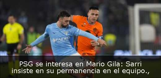 PSG se interesa en Mario Gila: Sarri insiste en su permanencia en el equipo