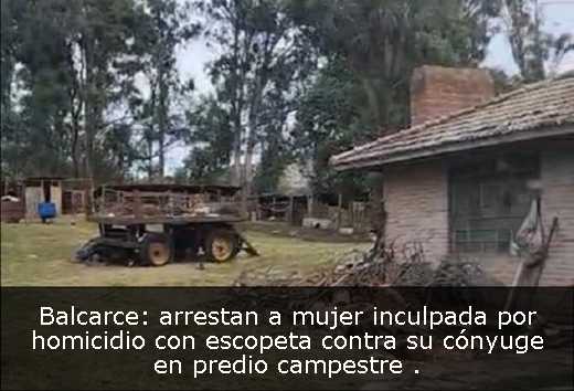 Balcarce: arrestan a mujer inculpada por homicidio con escopeta contra su cónyuge en predio campestre 