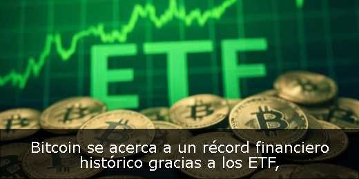 Bitcoin se acerca a un récord financiero histórico gracias a los ETF