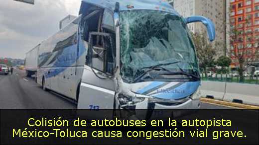 Colisión de autobuses en la autopista México-Toluca causa congestión vial grave