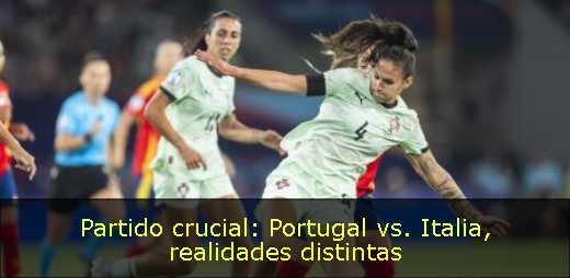 Partido crucial: Portugal vs. Italia, realidades distintas 