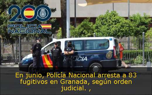 En junio, Policía Nacional arresta a 83 fugitivos en Granada, según orden judicial. 