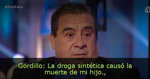 Gordillo: La droga sintética causó la muerte de mi hijo