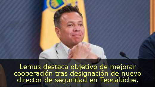 Lemus destaca objetivo de mejorar cooperación tras designación de nuevo director de seguridad en Teocaltiche