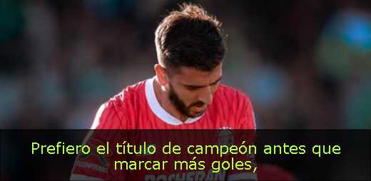 Prefiero el título de campeón antes que marcar más goles