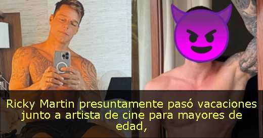 Ricky Martin presuntamente pasó vacaciones junto a artista de cine para mayores de edad