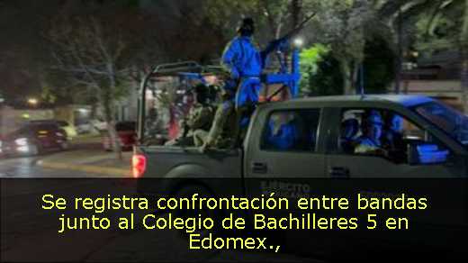 Se registra confrontación entre bandas junto al Colegio de Bachilleres 5 en Edomex