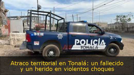 Atraco territorial en Tonalá: un fallecido y un herido en violentos choques 
