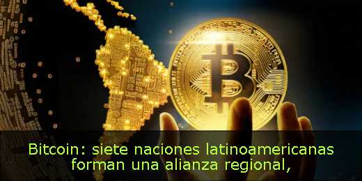Bitcoin: siete naciones latinoamericanas forman una alianza regional