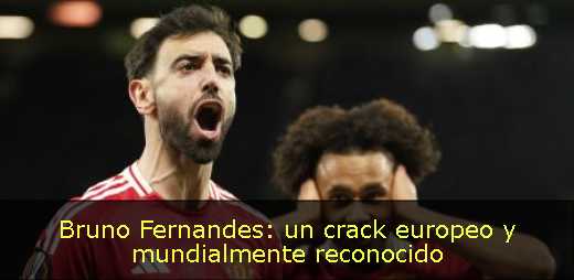 Bruno Fernandes: un crack europeo y mundialmente reconocido 