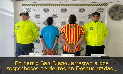 En barrio San Diego, arrestan a dos sospechosos de delitos en Dosquebradas