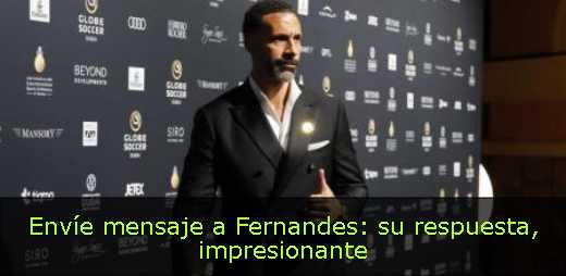 Envíe mensaje a Fernandes: su respuesta, impresionante 