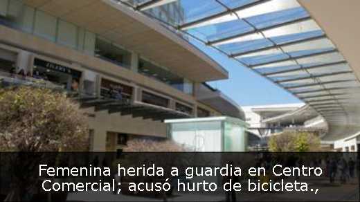 Femenina herida a guardia en Centro Comercial; acusó hurto de bicicleta