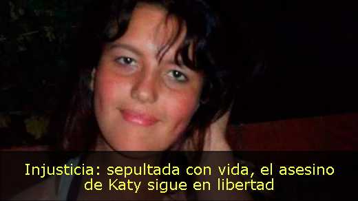Injusticia: sepultada con vida, el asesino de Katy sigue en libertad 