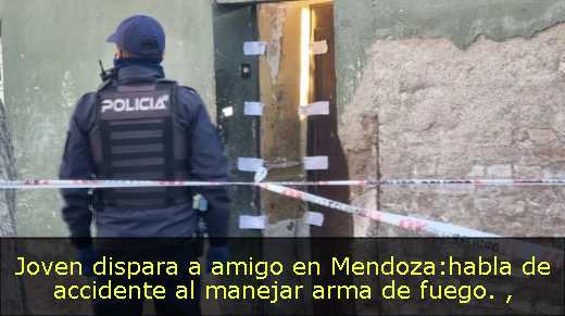 Joven dispara a amigo en Mendoza:habla de accidente al manejar arma de fuego. 
