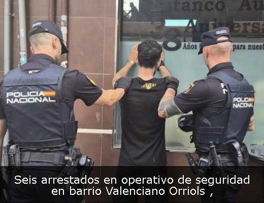 Seis arrestados en operativo de seguridad en barrio Valenciano Orriols 
