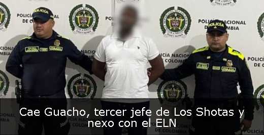 Cae Guacho, tercer jefe de Los Shotas y nexo con el ELN 