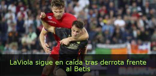 LaViola sigue en caída tras derrota frente al Betis 