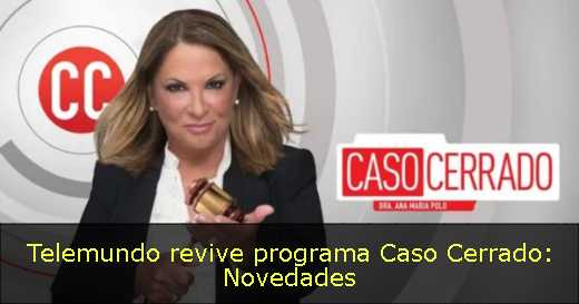 Telemundo revive programa Caso Cerrado: Novedades