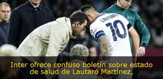 Inter ofrece confuso boletín sobre estado de salud de Lautaro Martínez