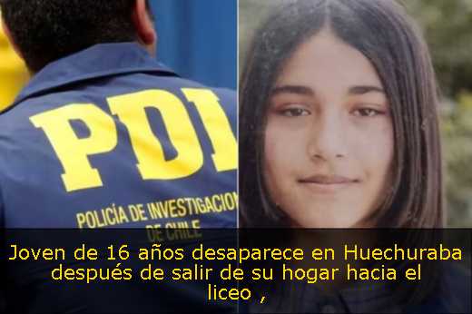 Joven de 16 años desaparece en Huechuraba después de salir de su hogar hacia el liceo 
