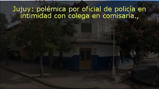 Jujuy: polémica por oficial de policía en intimidad con colega en comisaría