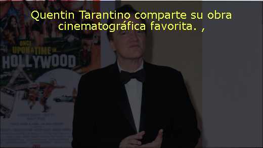 Quentin Tarantino comparte su obra cinematográfica favorita. 
