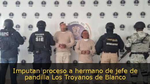 Imputan proceso a hermano de jefe de pandilla Los Troyanos de Blanco 
