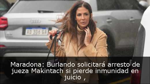 Maradona: Burlando solicitará arresto de jueza Makintach si pierde inmunidad en juicio 
