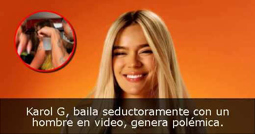 Karol G, baila seductoramente con un hombre en video, genera polémica