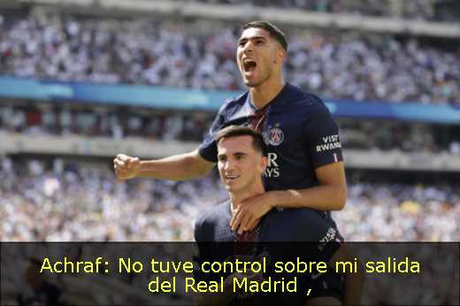 Achraf: No tuve control sobre mi salida del Real Madrid 