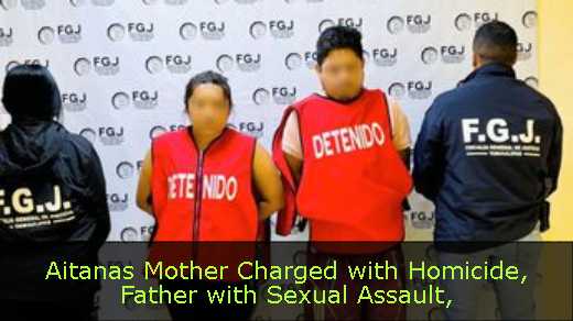 Aitanas Mother Charged with Homicide, Father with Sexual Assault
