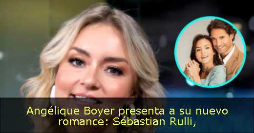 Angélique Boyer presenta a su nuevo romance: Sébastian Rulli