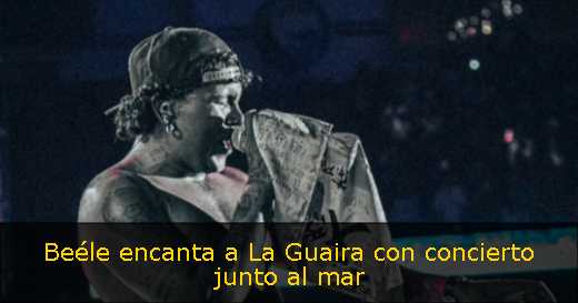 Beéle encanta a La Guaira con concierto junto al mar 