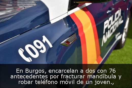 En Burgos, encarcelan a dos con 76 antecedentes por fracturar mandíbula y robar teléfono móvil de un joven