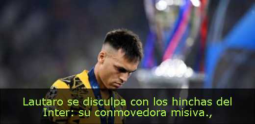 Lautaro se disculpa con los hinchas del Inter: su conmovedora misiva