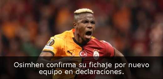 Osimhen confirma su fichaje por nuevo equipo en declaraciones. 