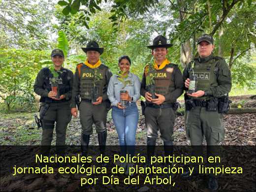 Nacionales de Policía participan en jornada ecológica de plantación y limpieza por Día del Árbol