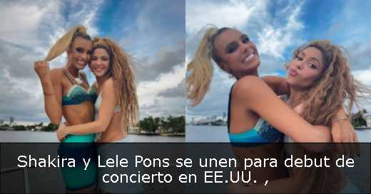 Shakira y Lele Pons se unen para debut de concierto en EE.UU. 