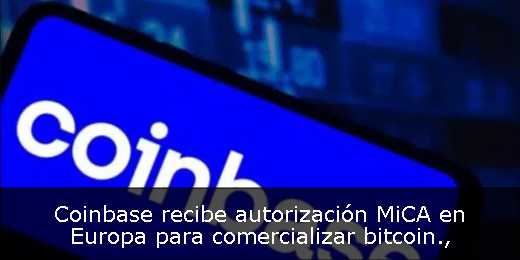 Coinbase recibe autorización MiCA en Europa para comercializar bitcoin