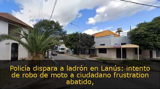 Policía dispara a ladrón en Lanús: intento de robo de moto a ciudadano frustration abatido