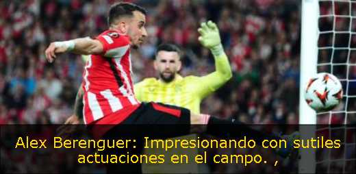 Alex Berenguer: Impresionando con sutiles actuaciones en el campo. 