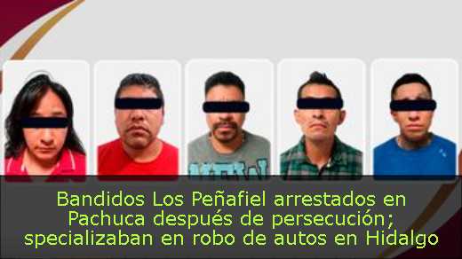 Bandidos Los Peñafiel arrestados en Pachuca después de persecución; specializaban en robo de autos en Hidalgo y Edomex
