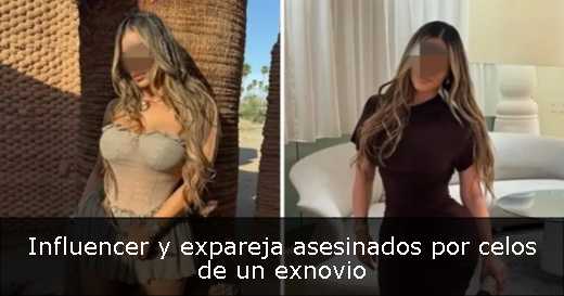 Influencer y expareja asesinados por celos de un exnovio 