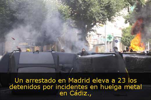 Un arrestado en Madrid eleva a 23 los detenidos por incidentes en huelga metal en Cádiz