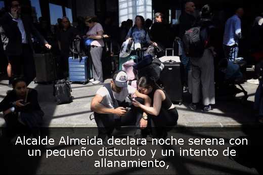 Alcalde Almeida declara noche serena con un pequeño disturbio y un intento de allanamiento