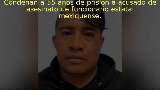 Condenan a 55 años de prisión a acusado de asesinato de funcionario estatal mexiquense