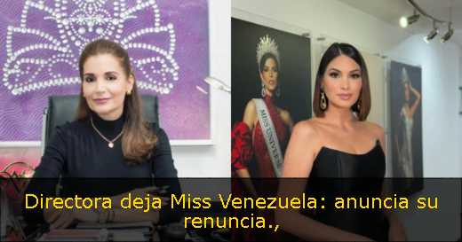 Directora deja Miss Venezuela: anuncia su renuncia